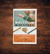 49L2881 - Whittlin' Whistles: How to Make Music with Your Pocket Knife