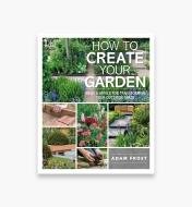 LA1331 - How to Create Your Garden: Ideas and Advice for Transforming Your Outdoor Space