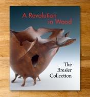 26L1739 - A Revolution in Wood: The Bresler Collection