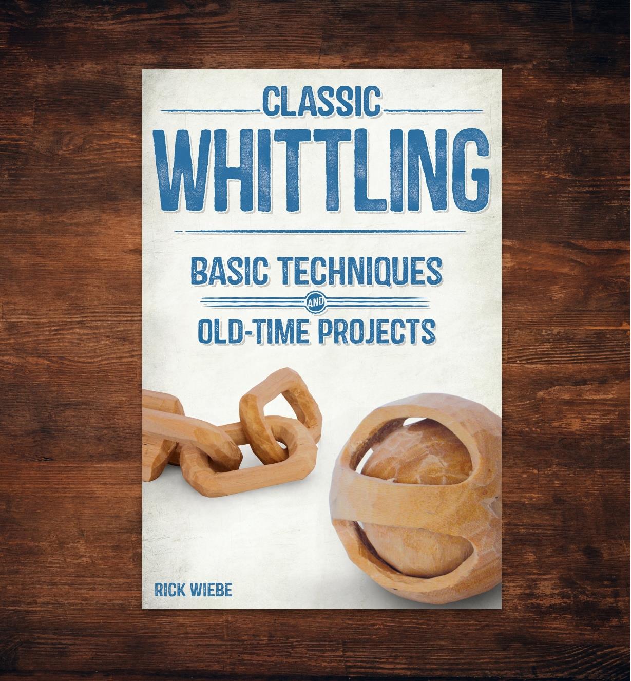 49L2826 - Classic Whittling: Basic Techniques and Old-Time Projects