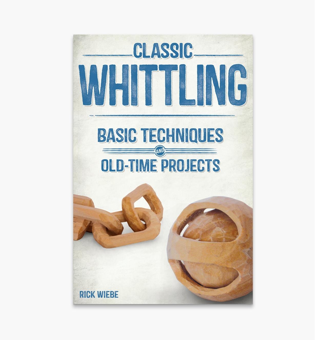 49L2826 - Classic Whittling: Basic Techniques and Old-Time Projects